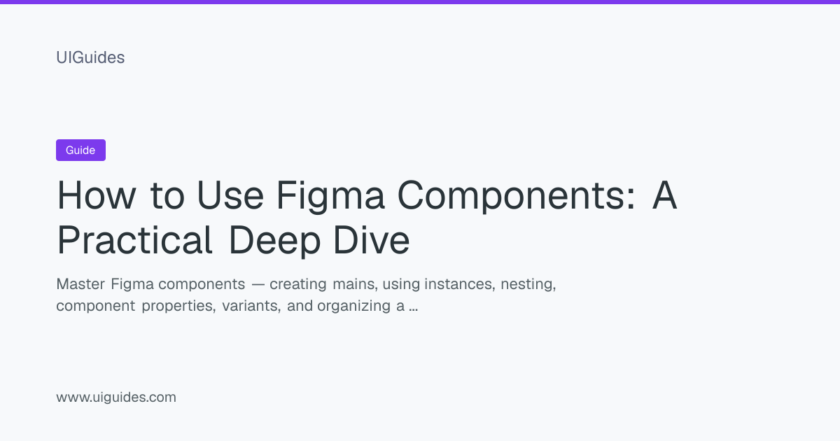How to Use Figma Components: A Practical Deep Dive | UIGuides